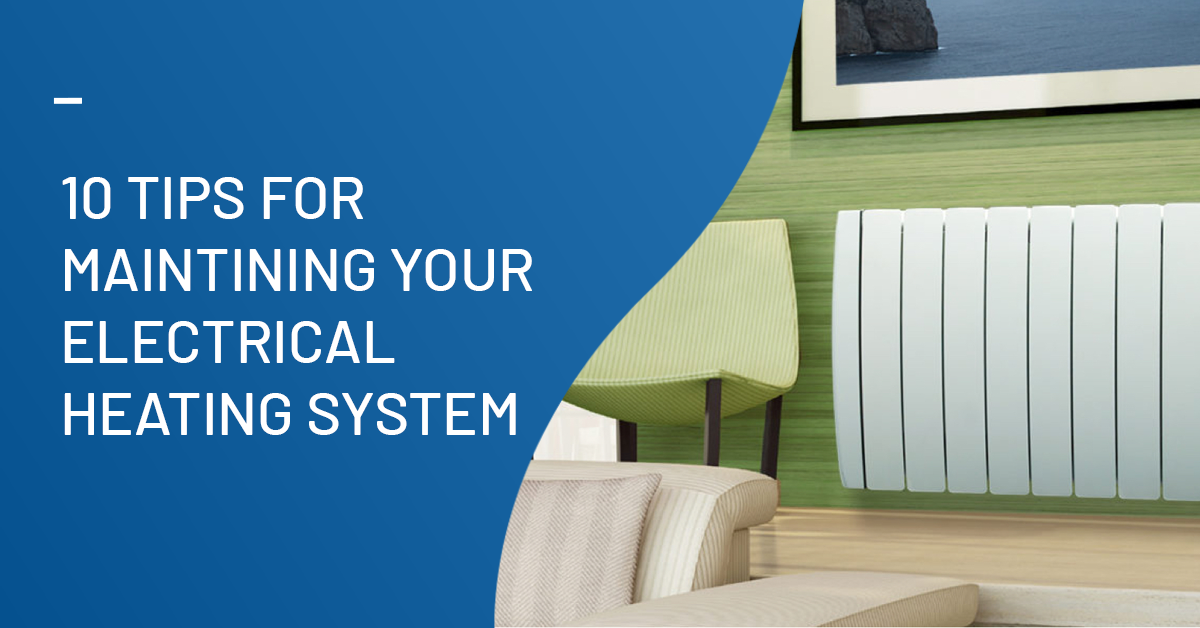 10 Tips For Maintaining Your Electrical Heating System