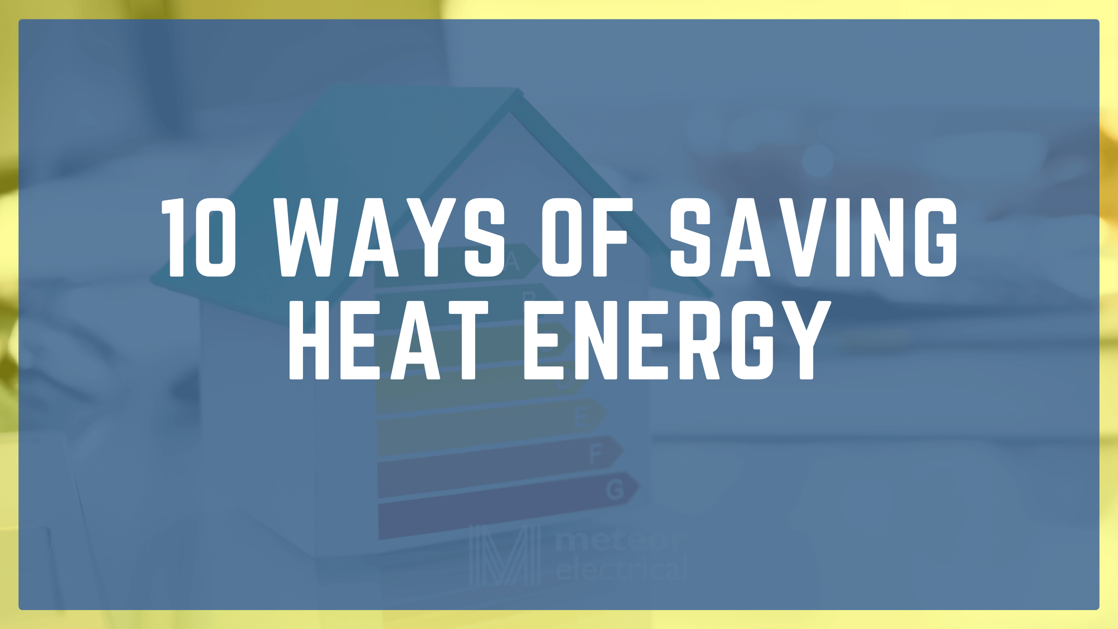 10 Ways Of Saving Heat Energy | Meteor Electical