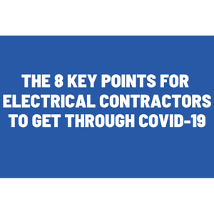 The 8 Key Points for Electrical Contractors to get through COVID-19