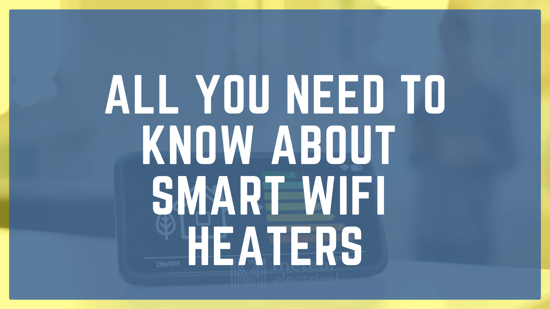 All You Need to Know about Smart Wifi Heaters 