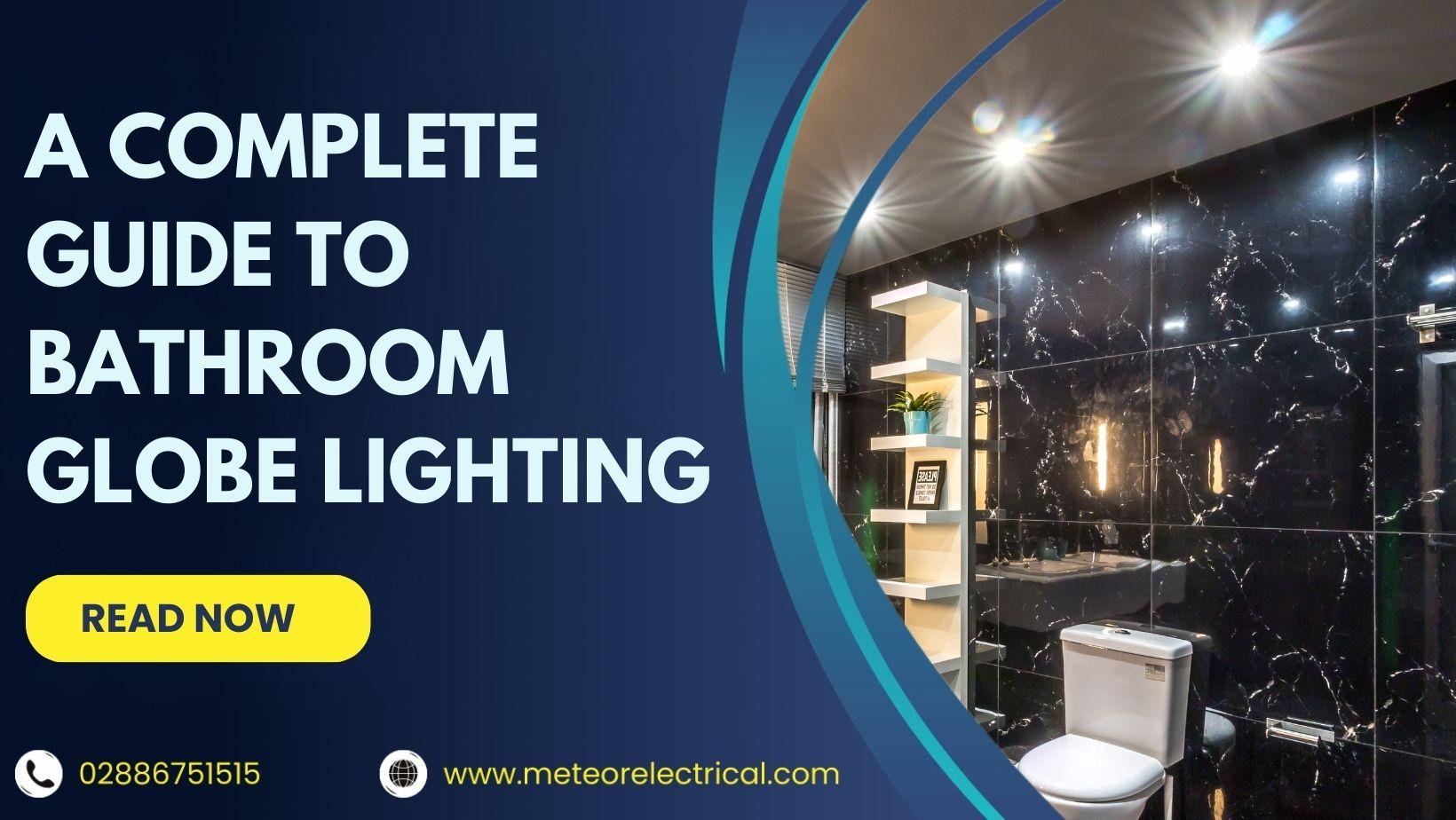 A Complete Guide to Bathroom Globe Lighting