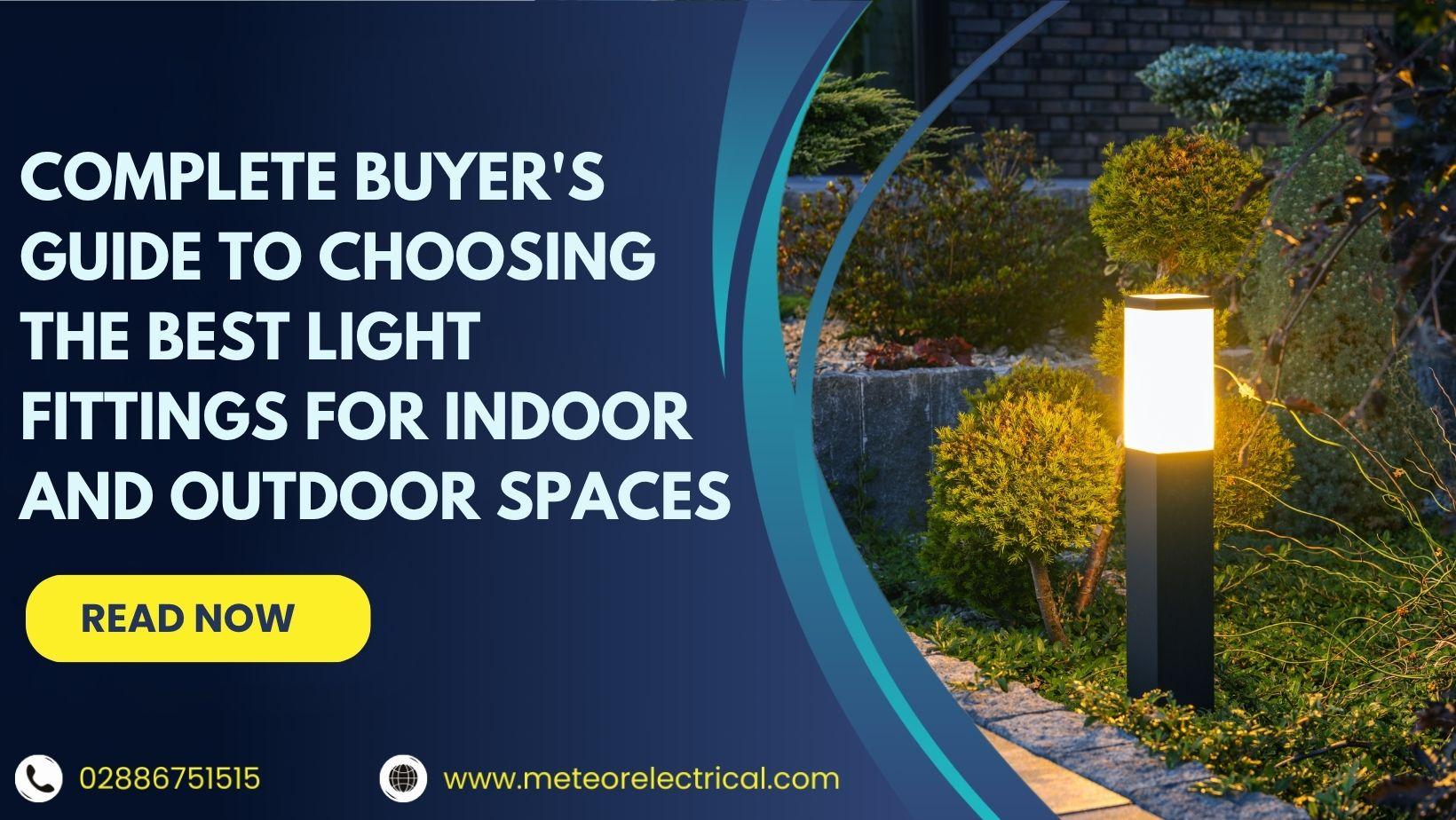 Complete Buyer's Guide to Choosing the Best Light Fittings for Indoor and Outdoor Spaces