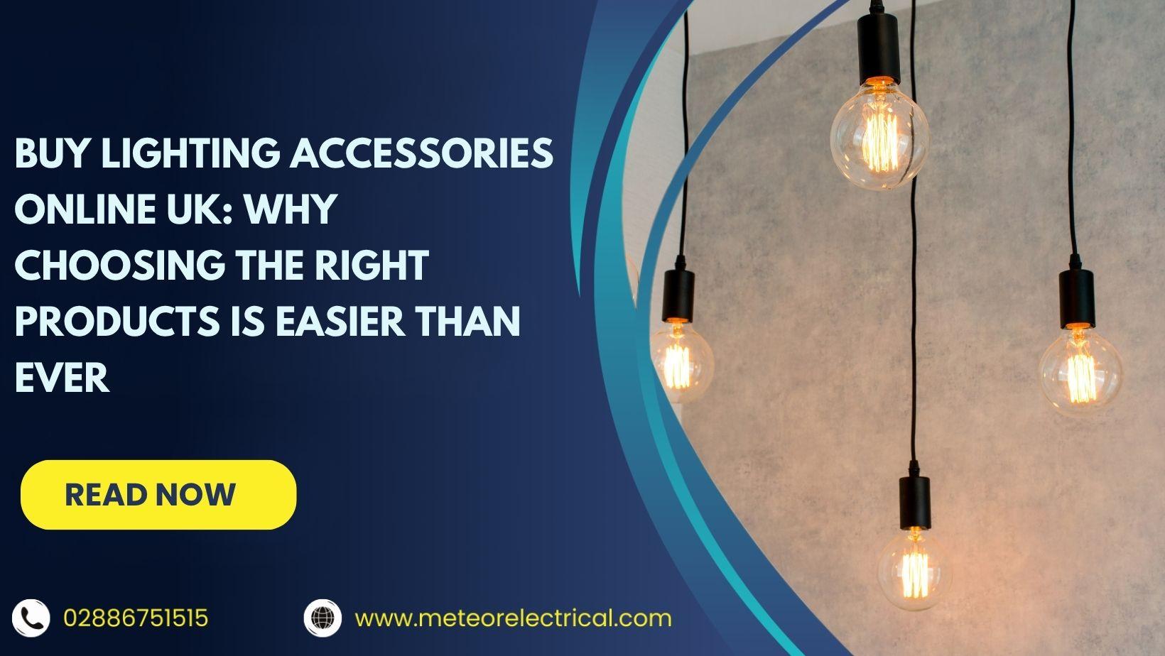 Buy Lighting Accessories Online UK: Why Choosing the Right Products is Easier Than Ever