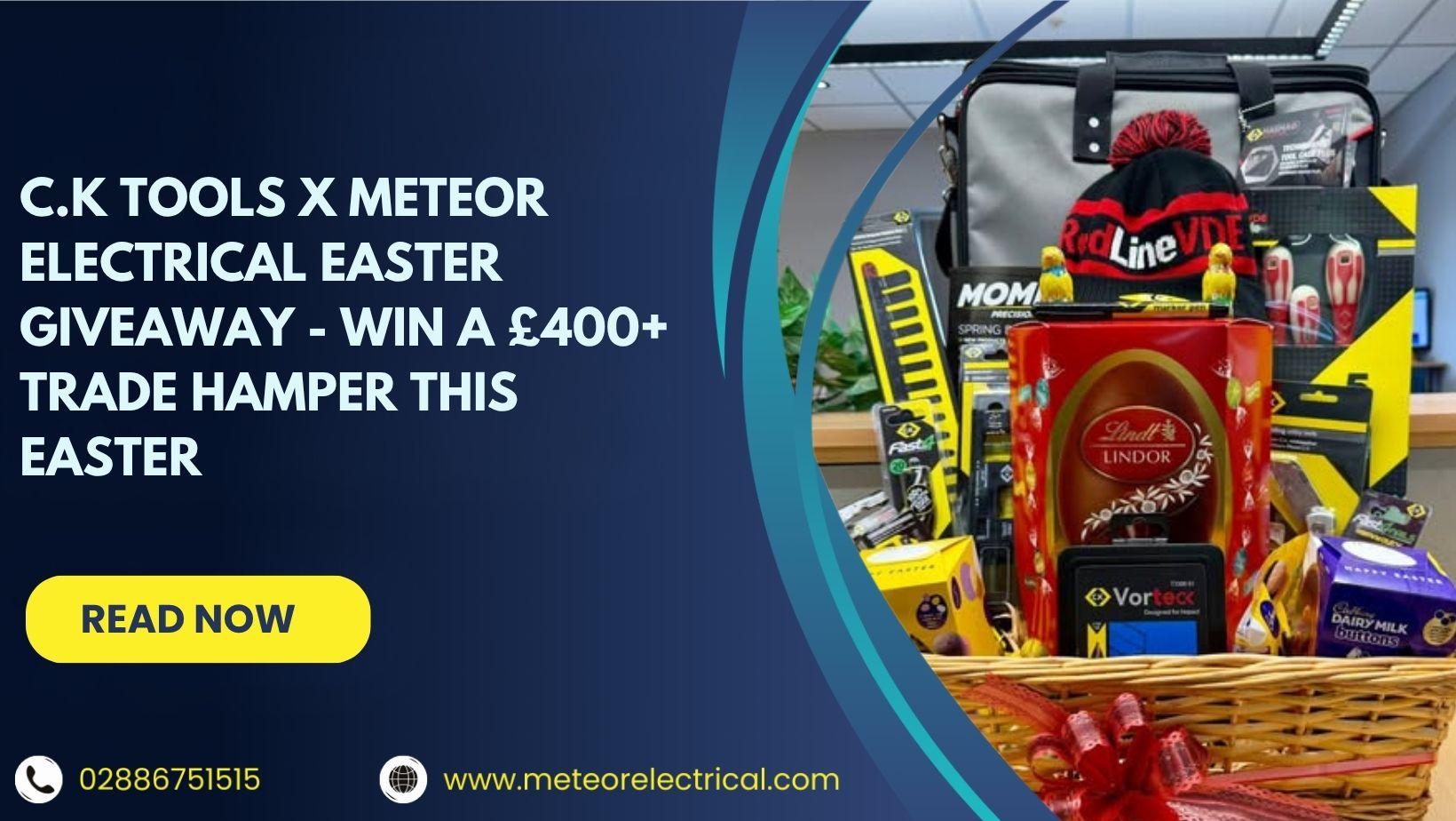 C.K Tools x Meteor Electrical Easter Giveaway - Win a £400+ Trade Hamper This Easter