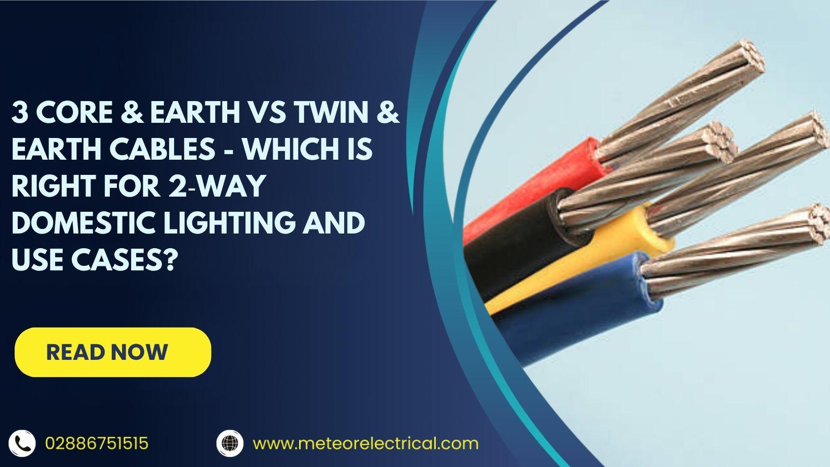 3 Core & Earth vs Twin & Earth Cables - Which is Right for 2‑Way Domestic Lighting and Use Cases