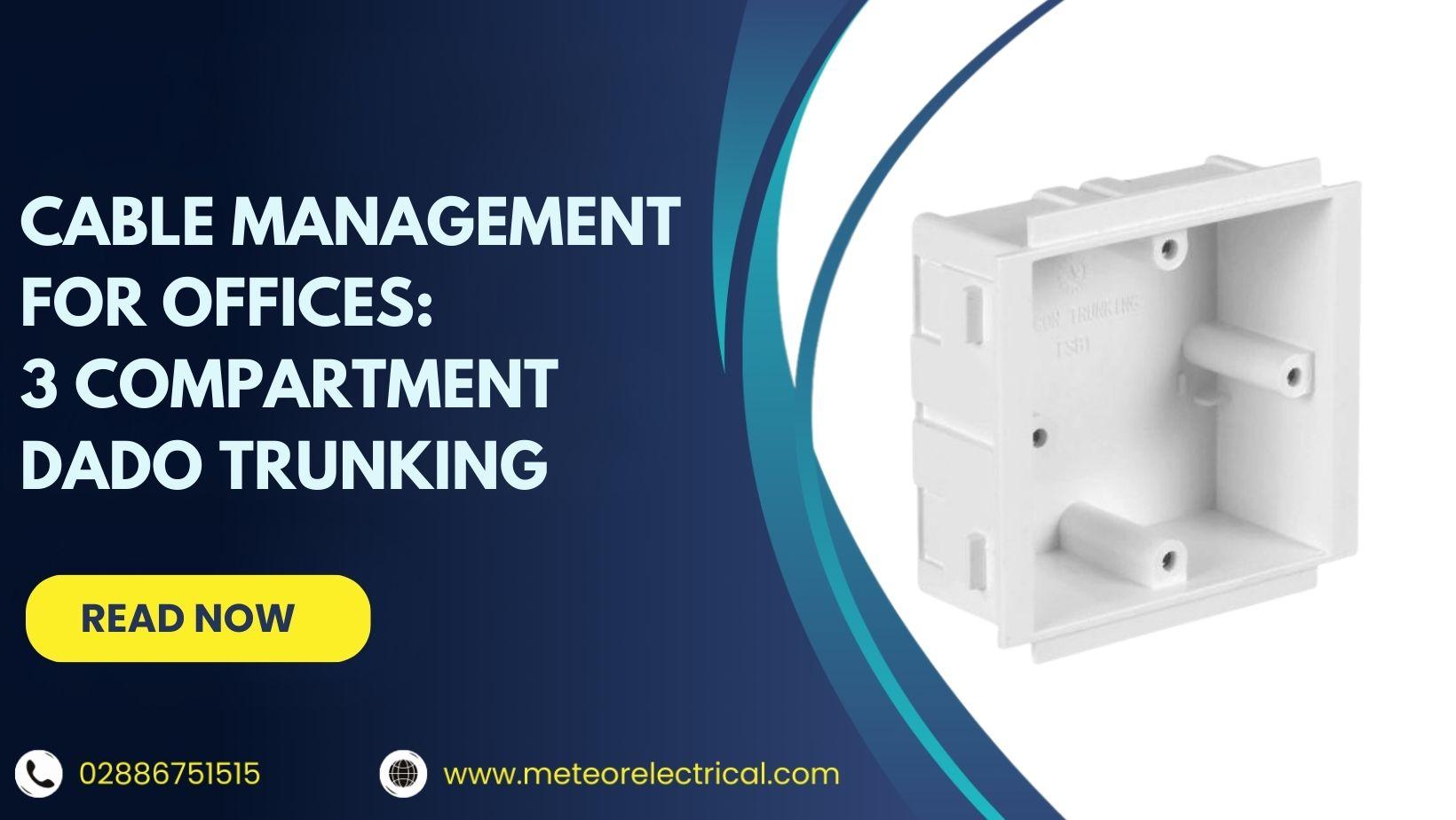Cable Management Made Easy: Why 3 Compartment Dado Trunking is the Smart Choice for Modern Offices