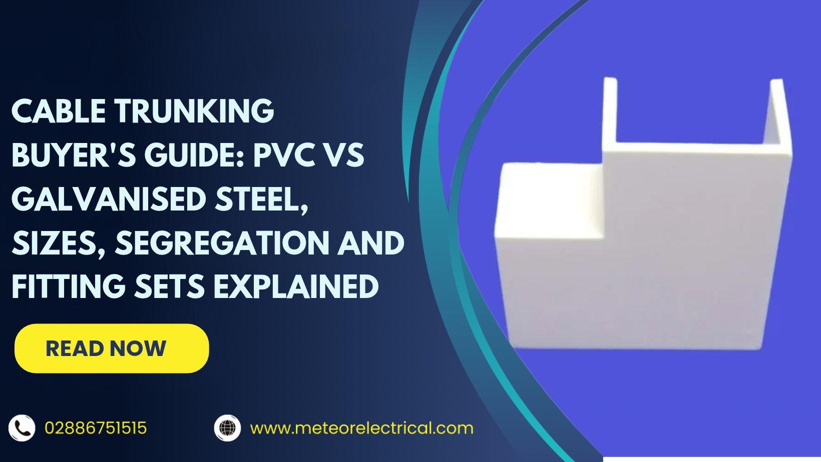 Cable Trunking Buyer's Guide: PVC vs Galvanised Steel, Sizes, Segregation and Fitting Sets Explained