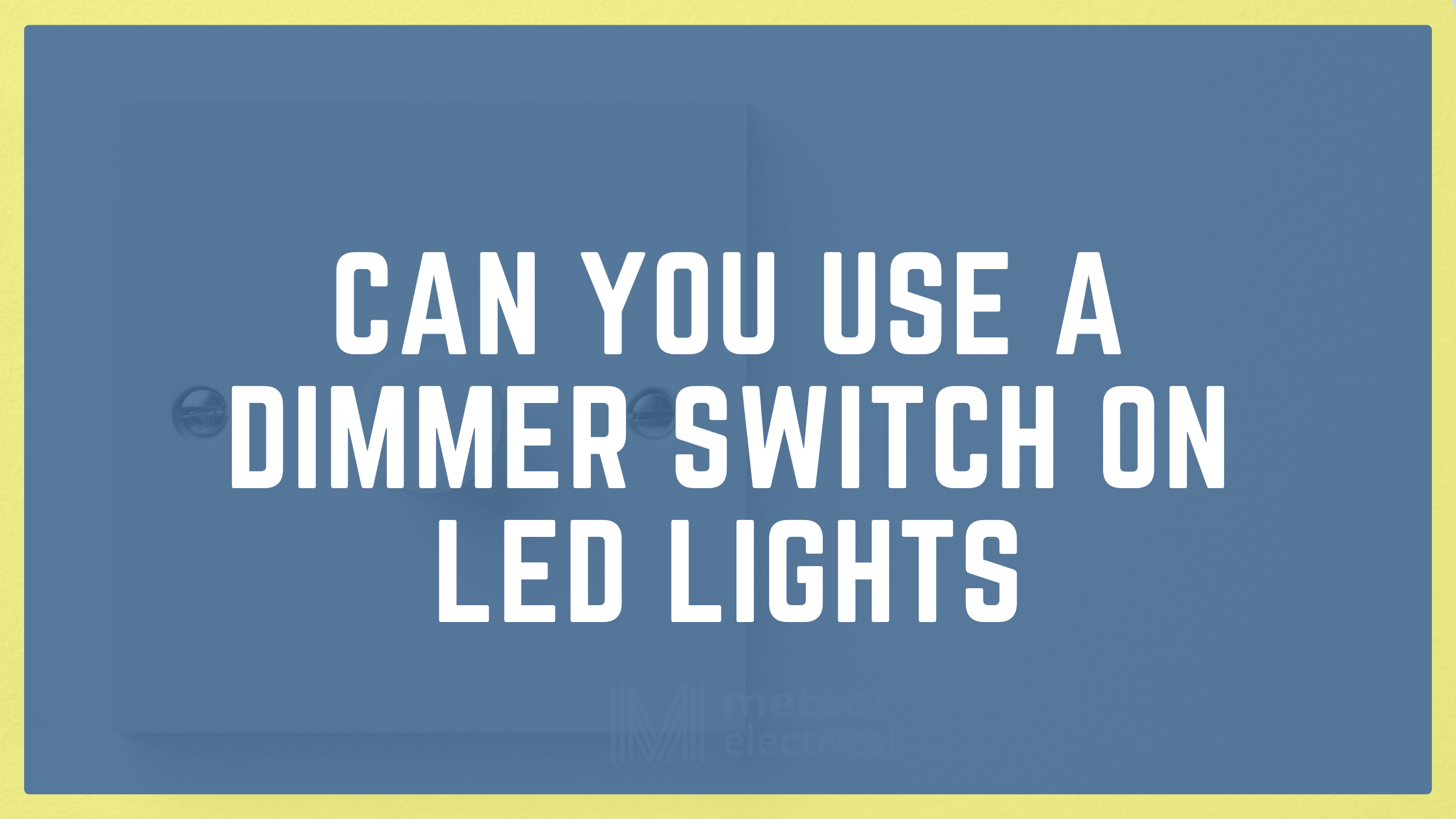 Can You Use A Dimmer Switch on LED Lights