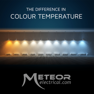Meteor Electrical's Guide To Colour Temperature