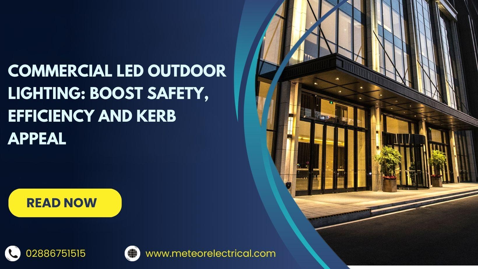 Commercial LED Outdoor Lighting: Boost Safety, Efficiency and Kerb Appeal