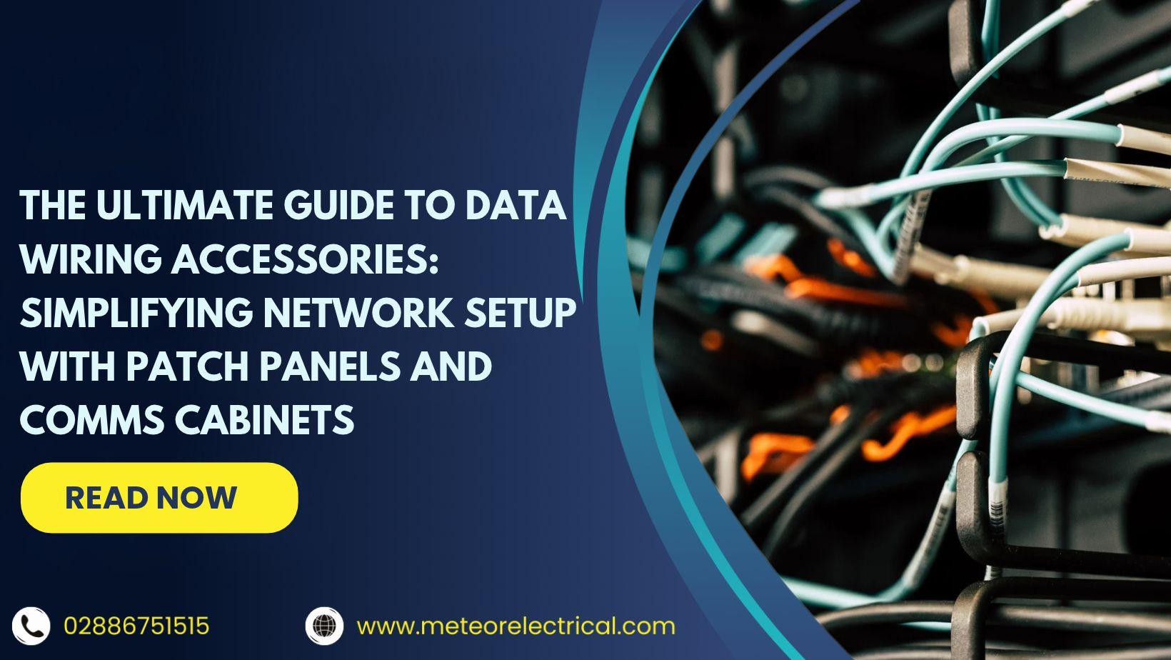 The Ultimate Guide to Data Wiring Accessories: Simplifying Network Setup with Patch Panels and Comms Cabinets