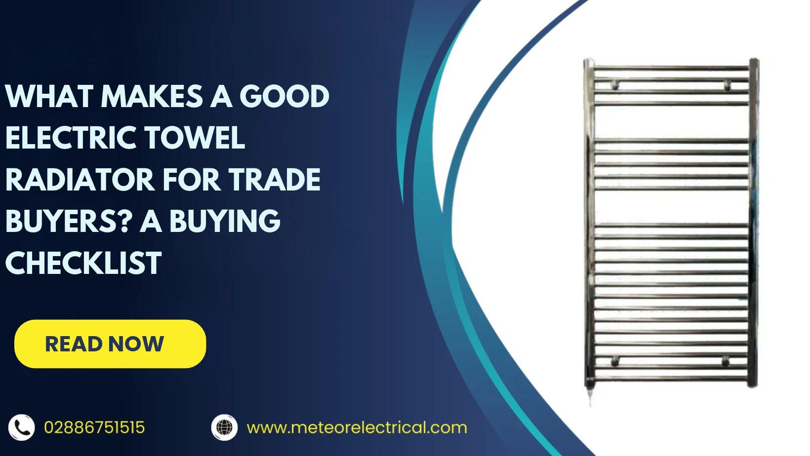 What Makes a Good Electric Towel Radiator for Trade Buyers? A Buying Checklist