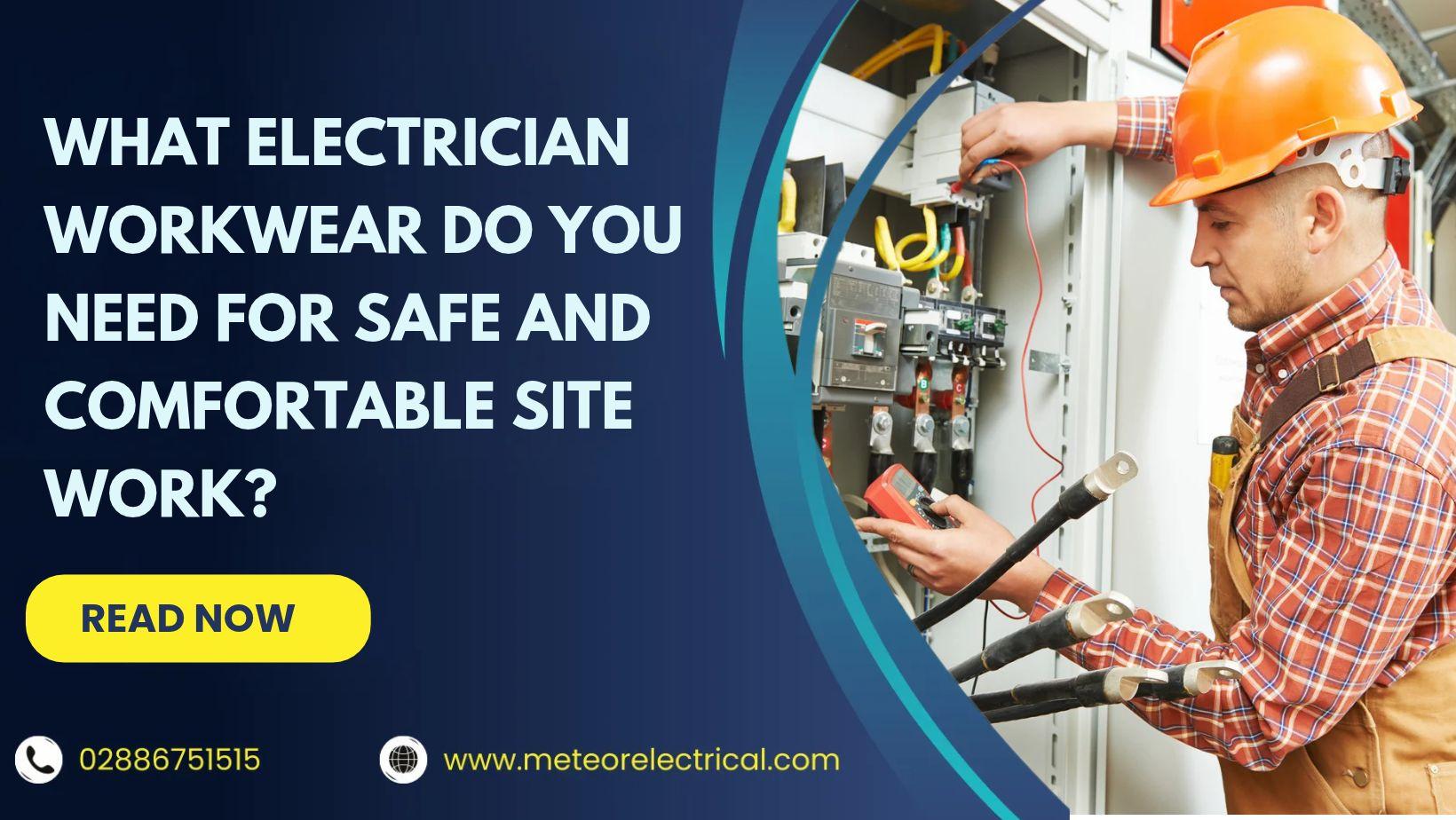 What Electrician Workwear Do You Need for Safe and Comfortable Site Work?