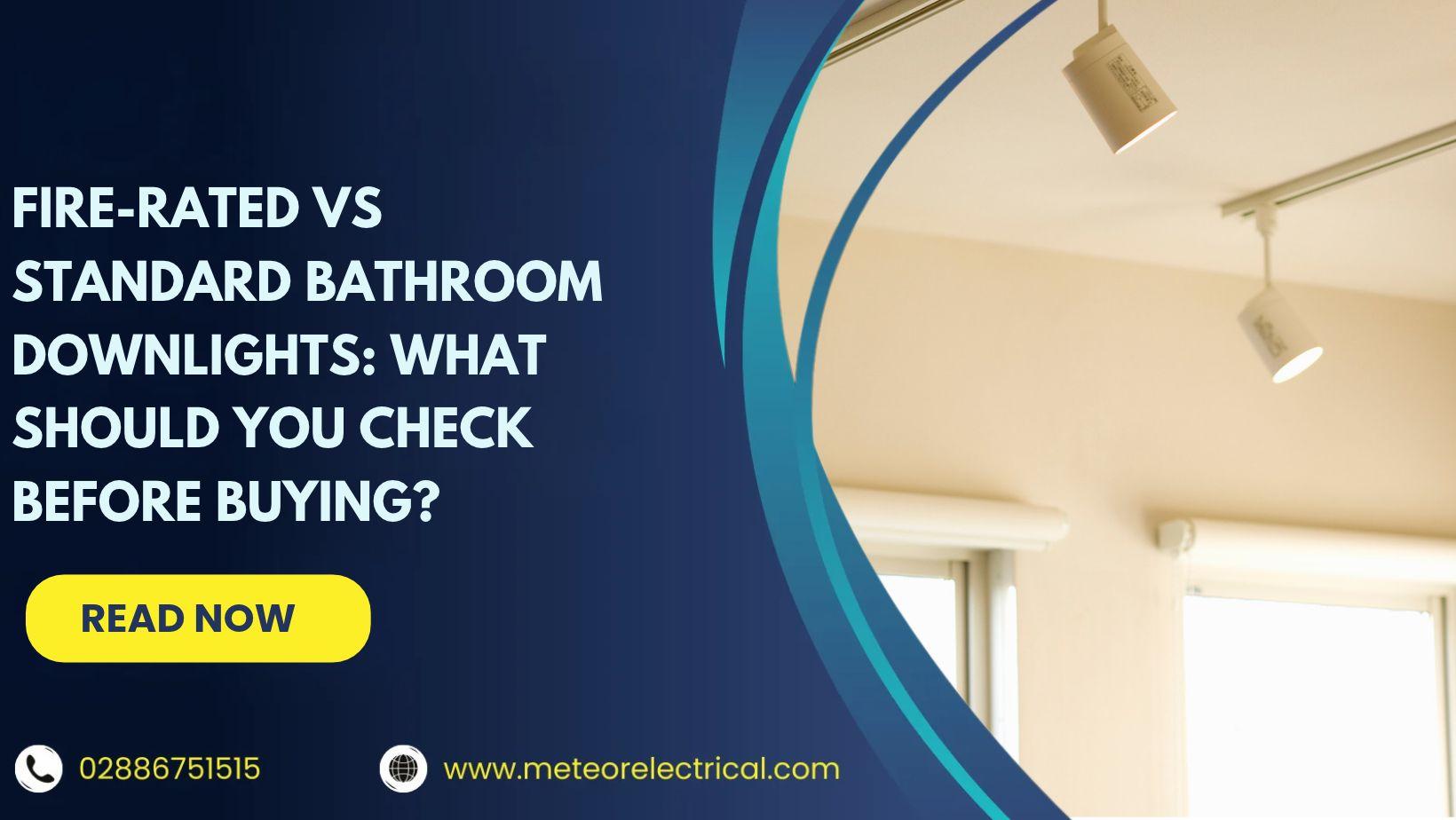Fire-Rated vs Standard Bathroom Downlights: What Should You Check Before Buying?