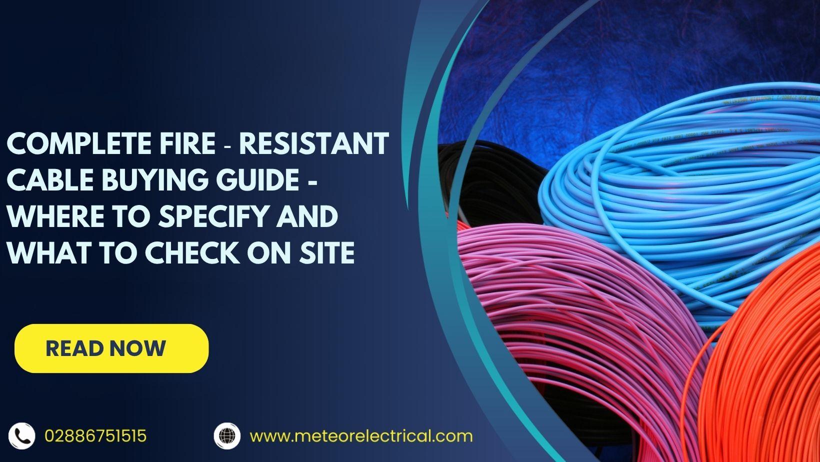 Complete Fire‑Resistant Cable Buying Guide - Where to Specify and What to Check on Site