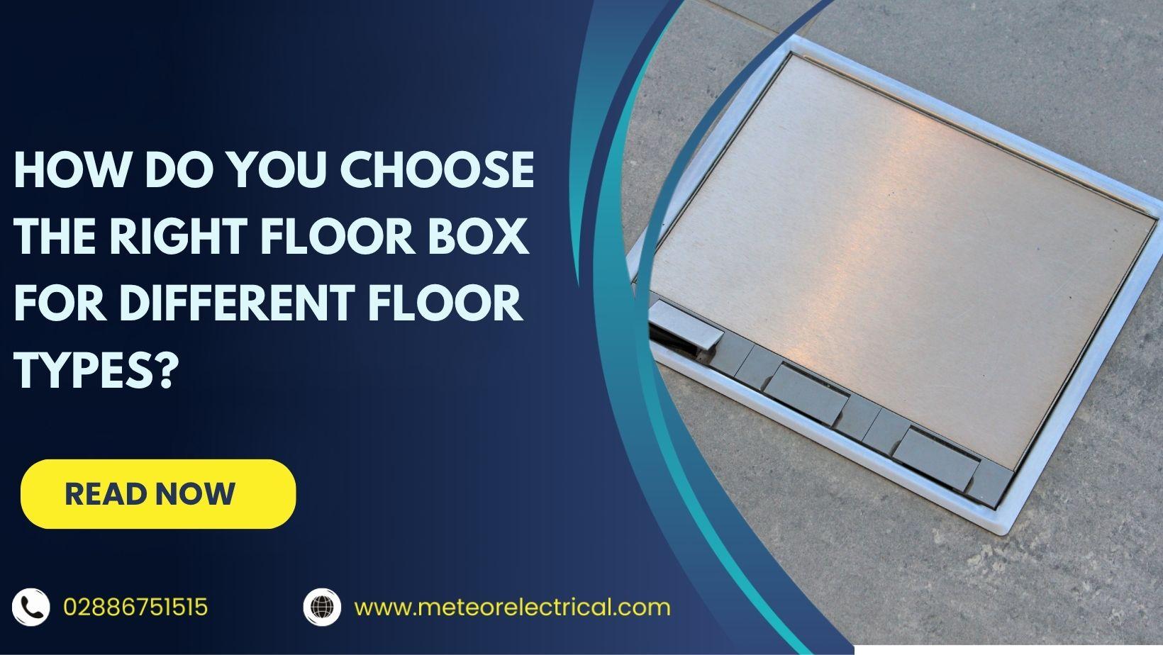 How Do You Choose the Right Floor Box for Different Floor Types?