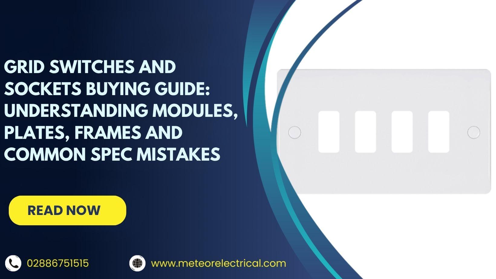 Grid Switches and Sockets Buying Guide: Understanding Modules, Plates, Frames and Common Spec Mistakes