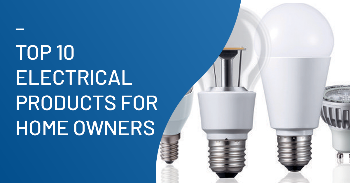 Top 10 Electrical Products For Homeowners