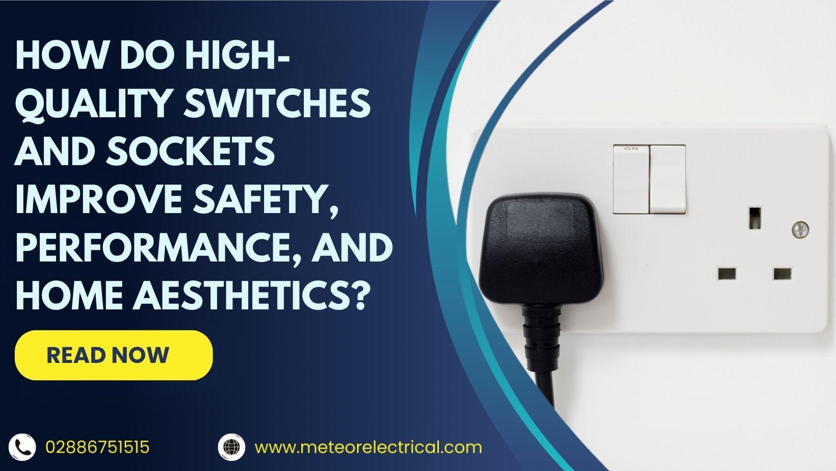How Do High-Quality Switches and Sockets Improve Safety, Performance, and Home Aesthetics?