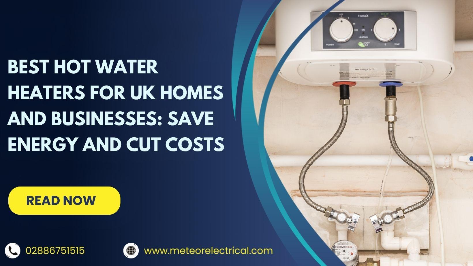 Best Hot Water Heaters for UK Homes and Businesses: Save Energy and Cut Costs
