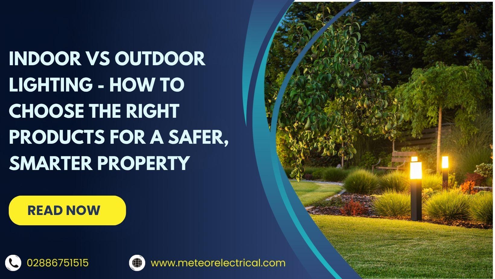 Indoor vs Outdoor Lighting - How to Choose the Right Products for a Safer, Smarter Property