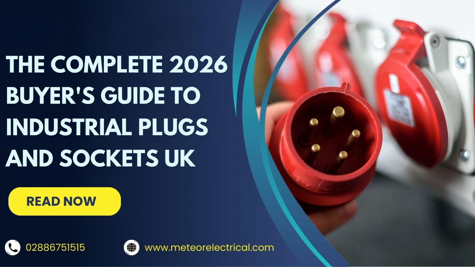The Complete 2026 Buyer's Guide to Industrial Plugs and Sockets UK