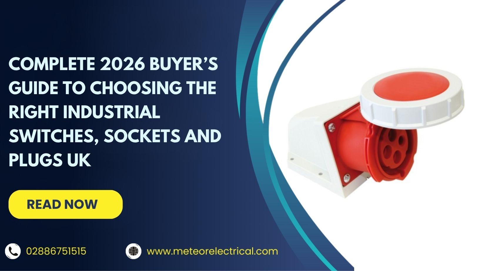 Complete 2026 Buyer’s Guide to Choosing the Right Industrial Switches, Sockets and Plugs UK