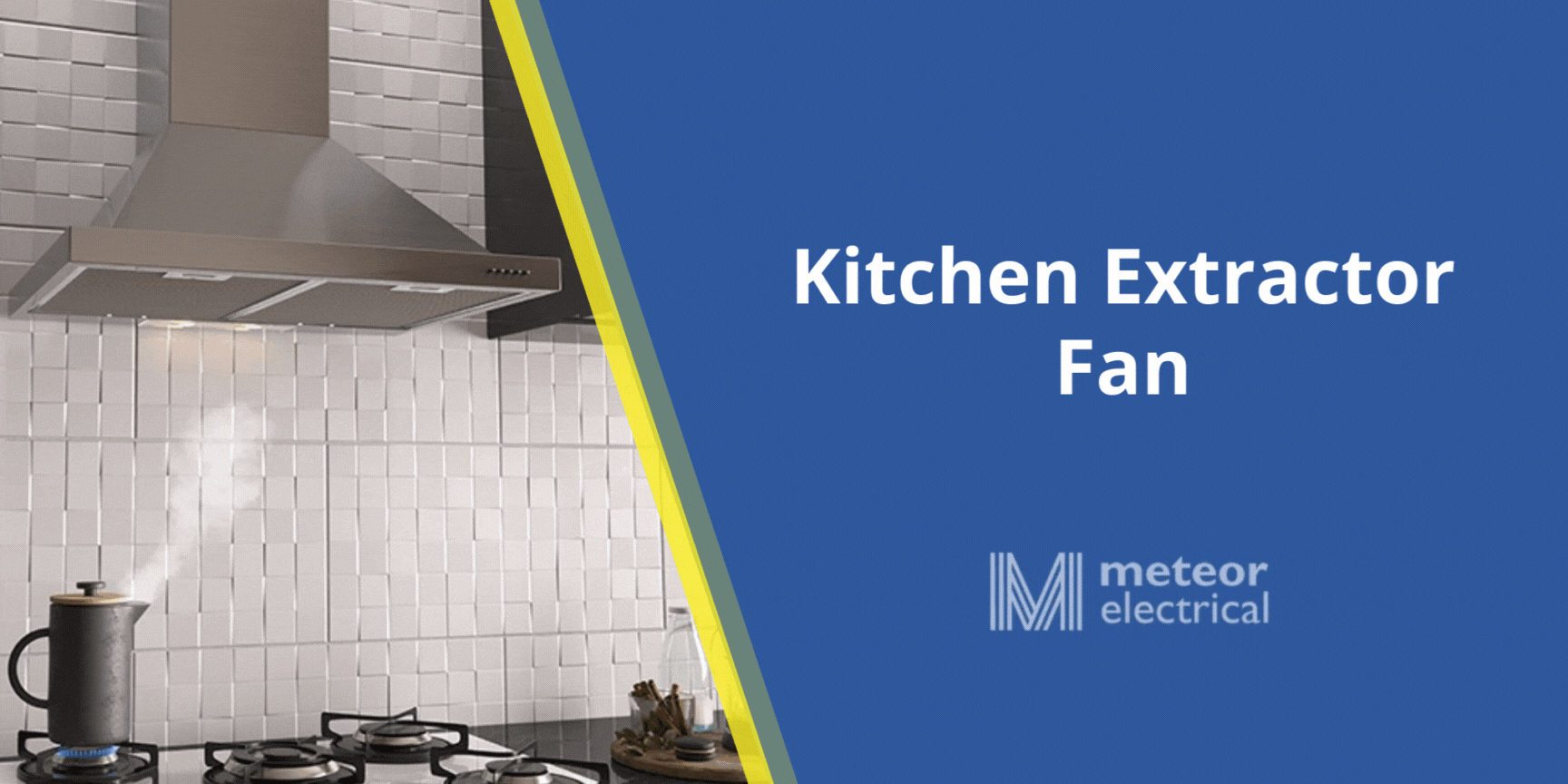 Kitchen Extractor Fan - Everything You Need To Know
