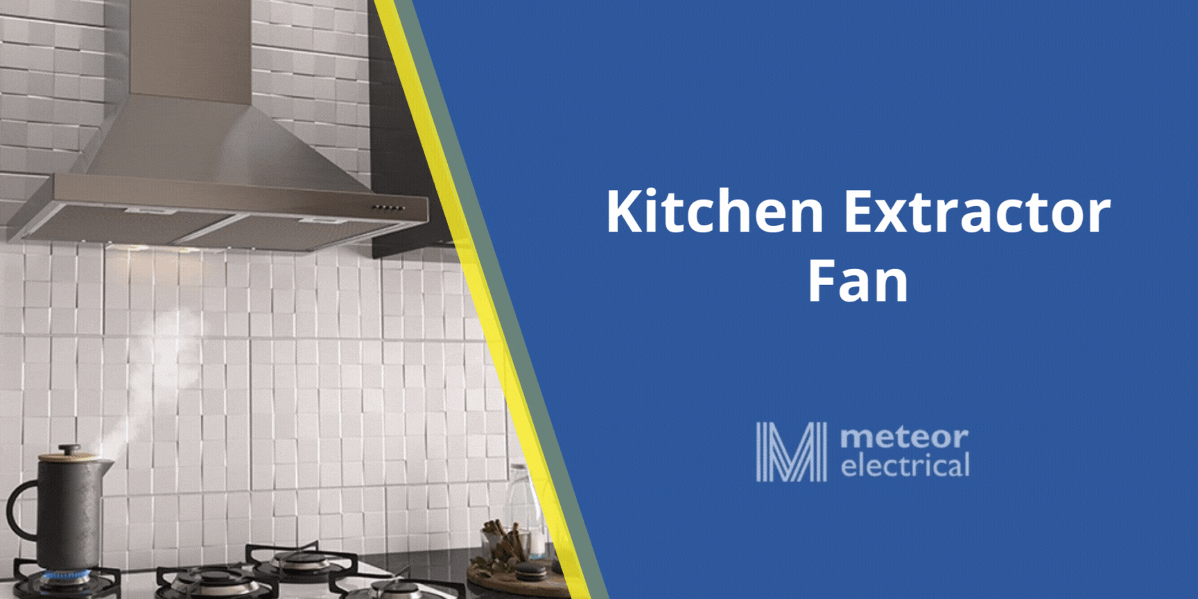 Kitchen Extractor Fan: Everything You Need to Know