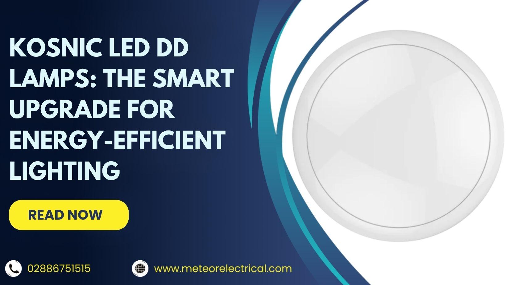 Kosnic LED DD Lamps: The Smart Upgrade for Energy-Efficient Lighting