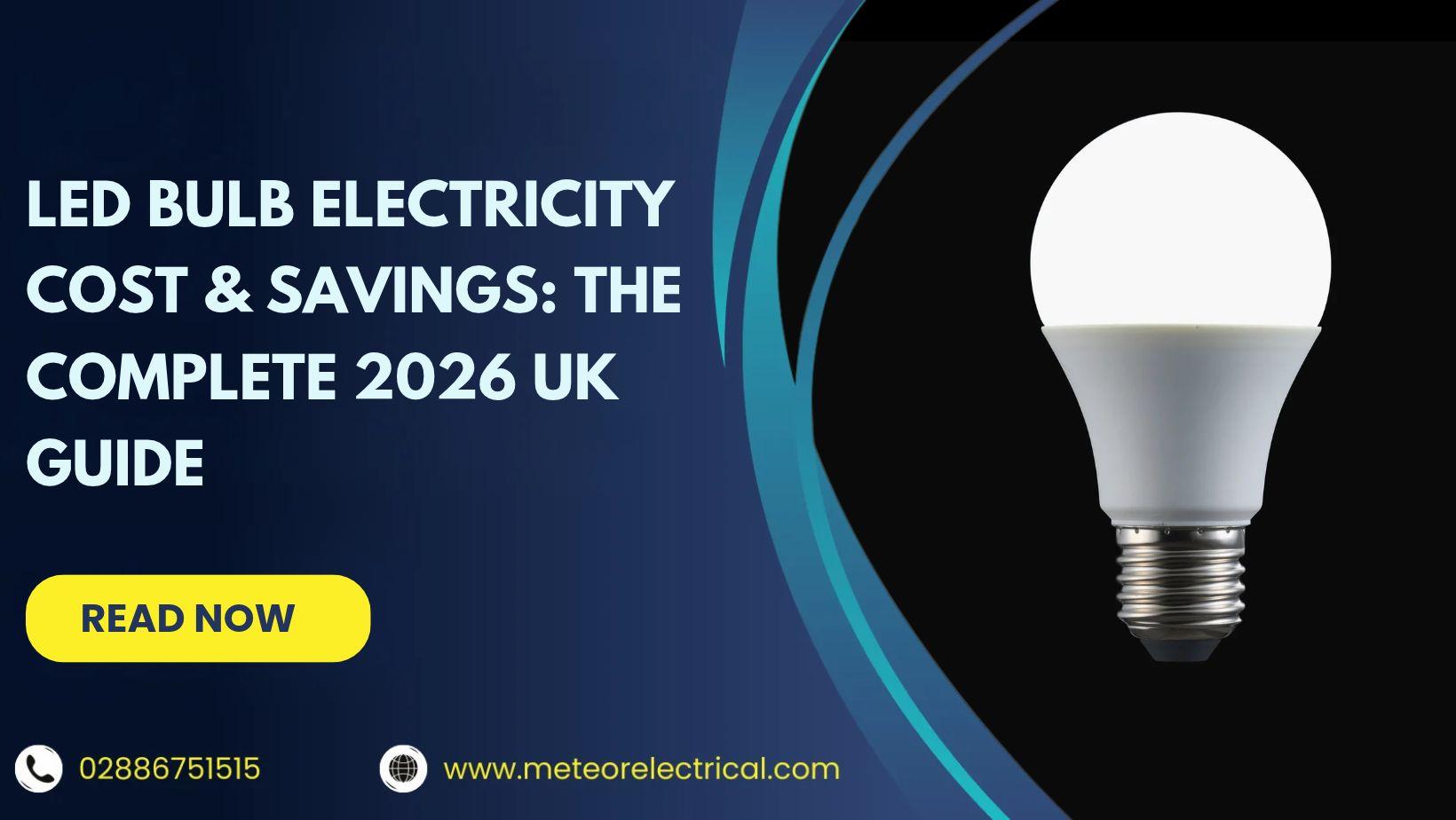LED Bulb Electricity Cost & Savings: The Complete 2026 UK Guide