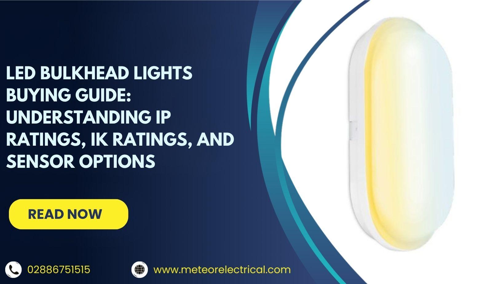 LED Bulkhead Lights Buying Guide: Understanding IP Ratings, IK Ratings, and Sensor Options