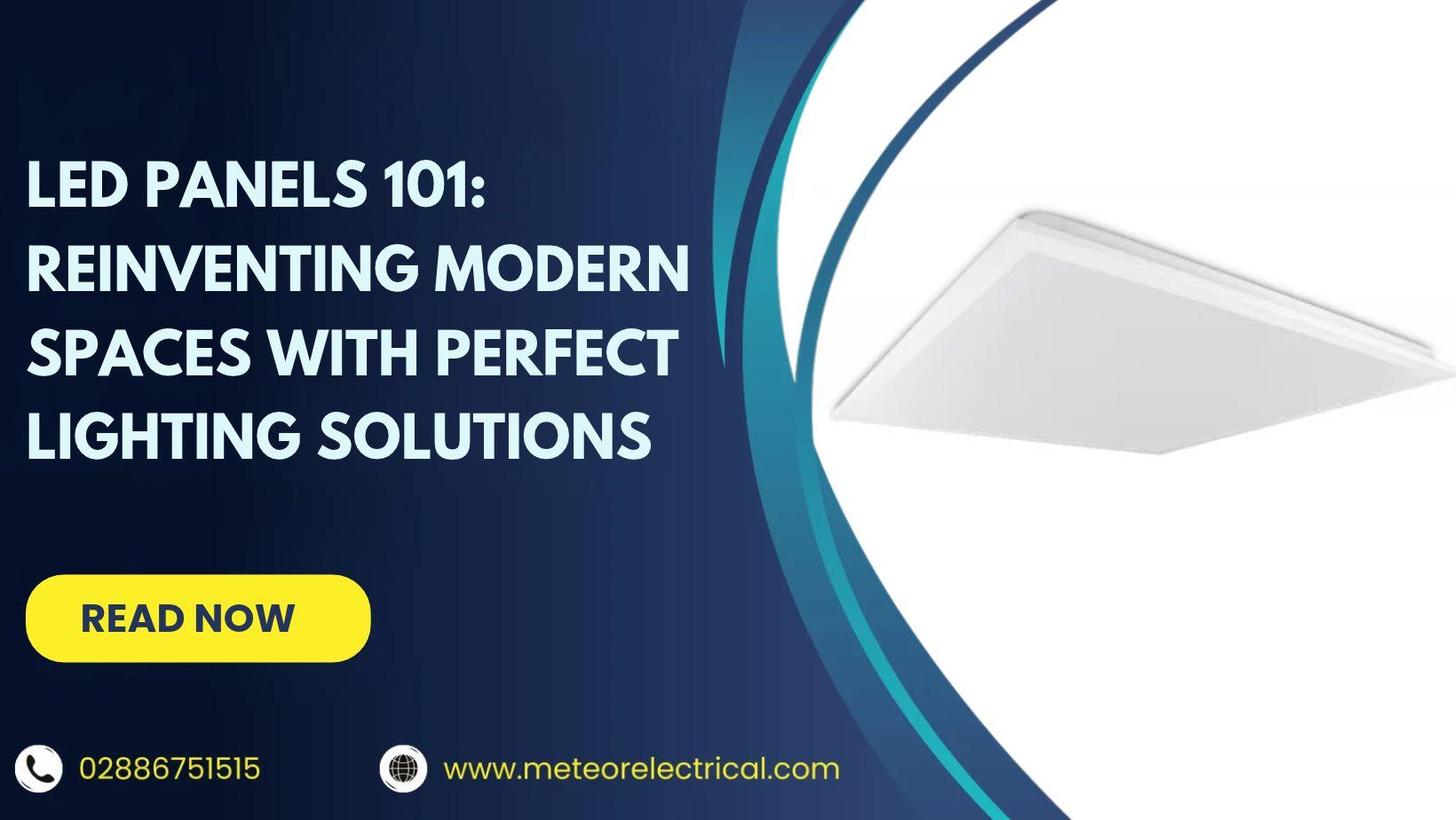 LED Panels 101: Reinventing Modern Spaces With Perfect Lighting Solutions