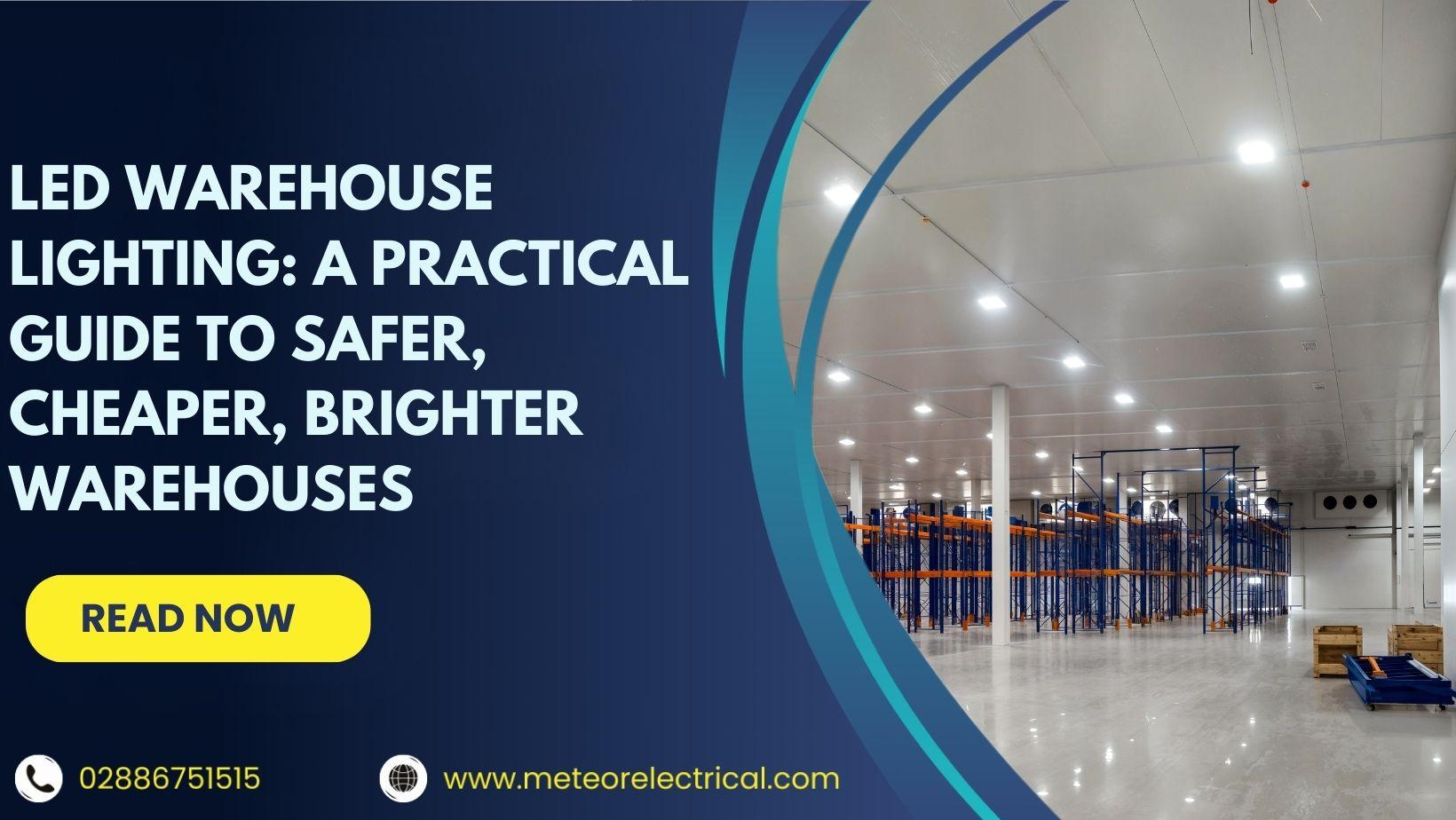 LED Warehouse Lighting: A Practical Guide to Safer, Cheaper, Brighter Warehouses