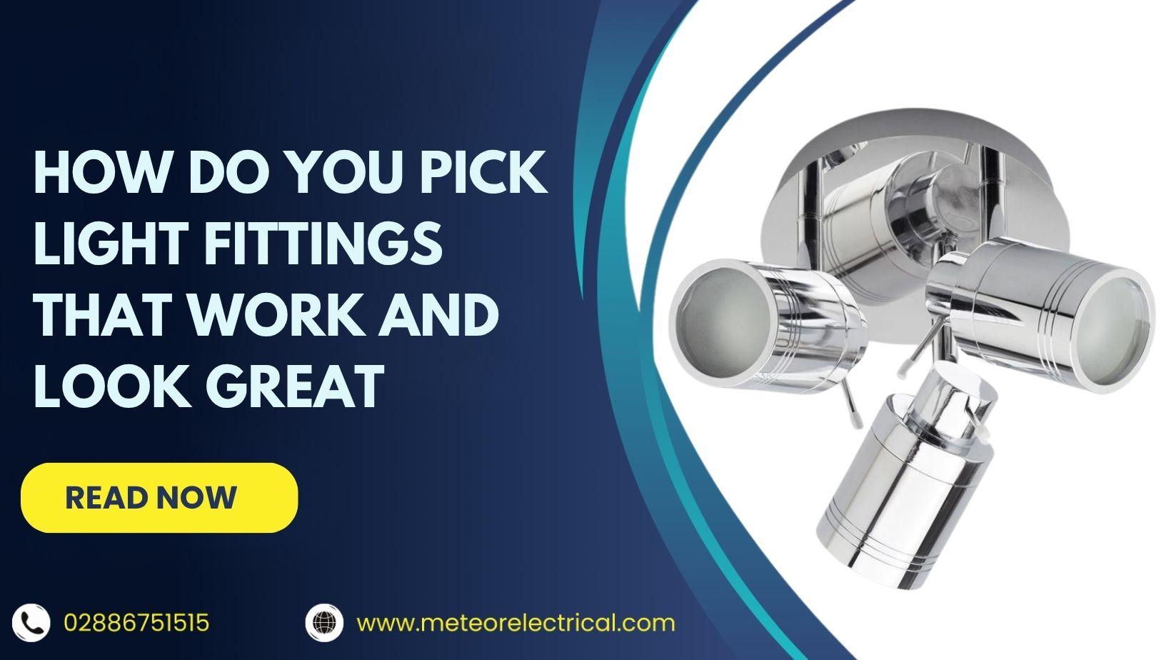 How Do You Pick Light Fittings That Work and Look Great?