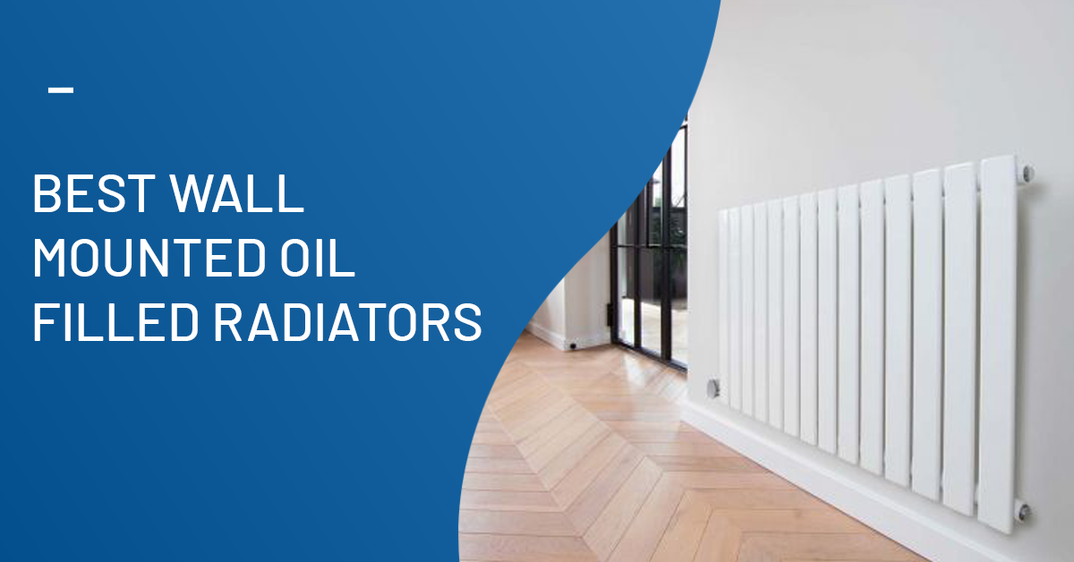 Best Wall Mounted Oil Filled Radiators