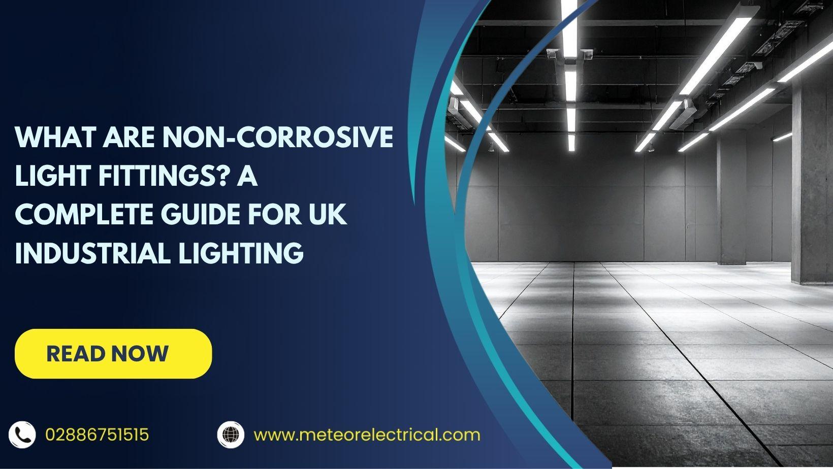 What Are Non-Corrosive Light Fittings? A Complete Guide for UK Industrial Lighting