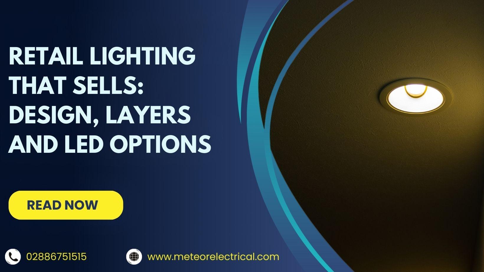 Retail Lighting That Sells: Design, Layers and LED Options