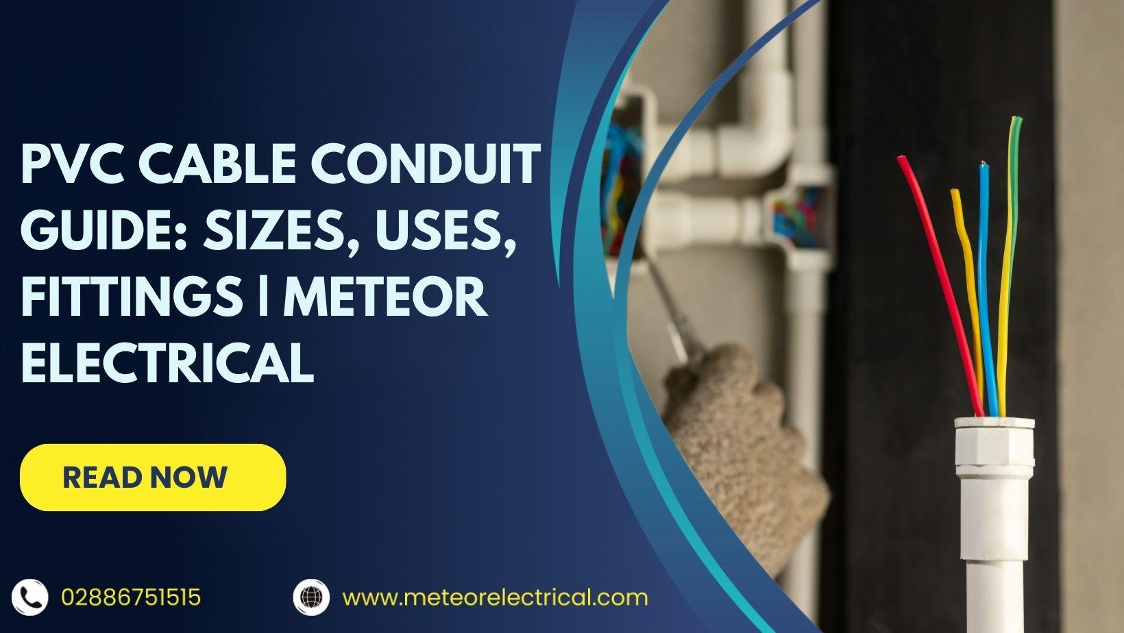 PVC Cable Conduit Guide: Sizes, Uses, Fittings | Meteor Electrical