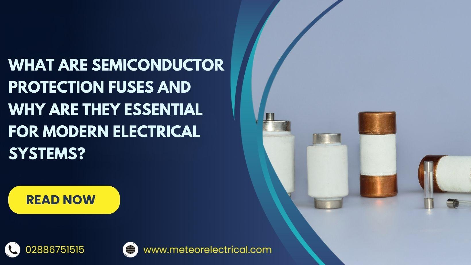 What Are Semiconductor Protection Fuses and Why Are They Essential for Modern Electrical Systems?