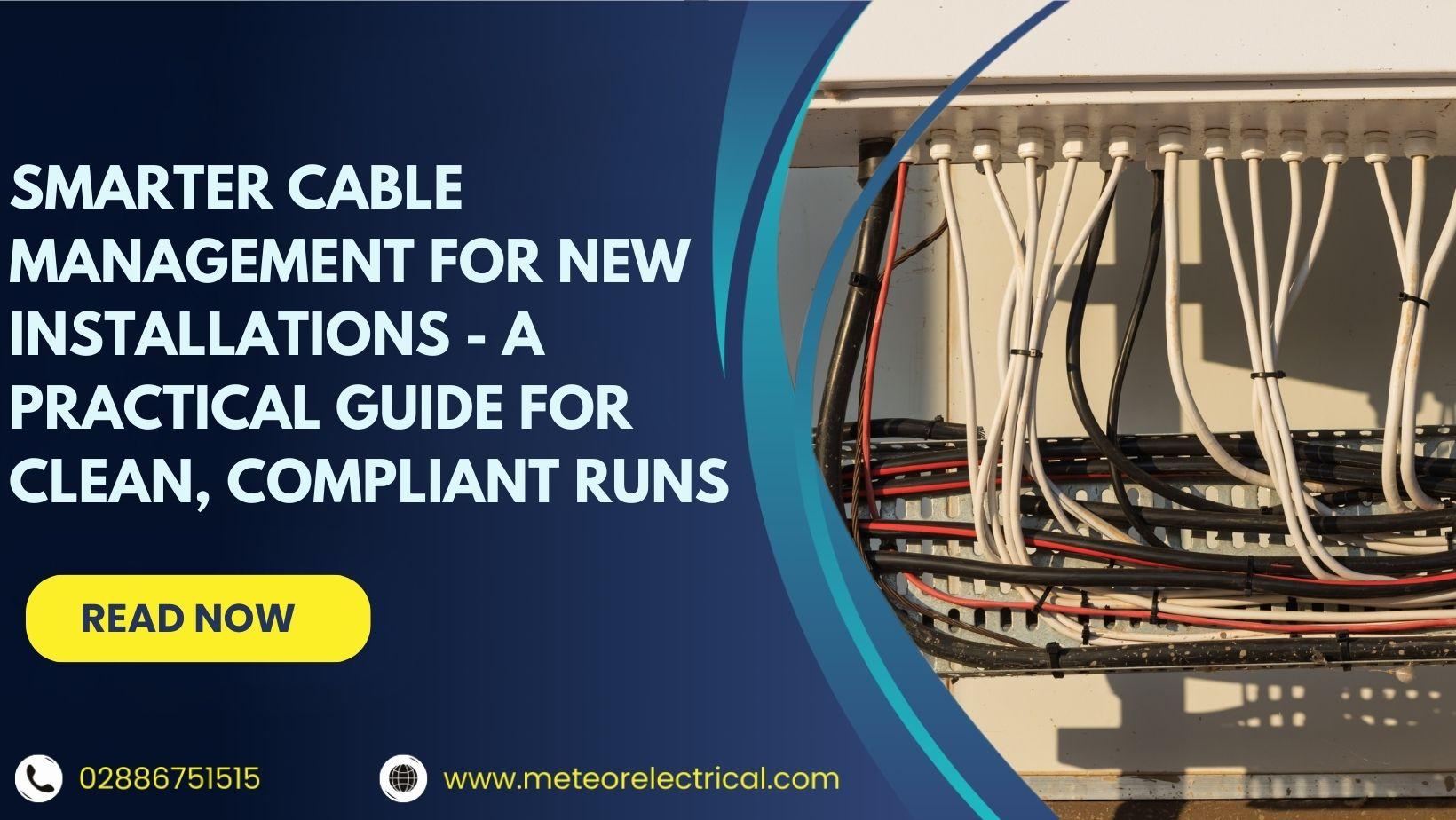 Smarter Cable Management for New Installations - A Practical Guide for Clean, Compliant Runs