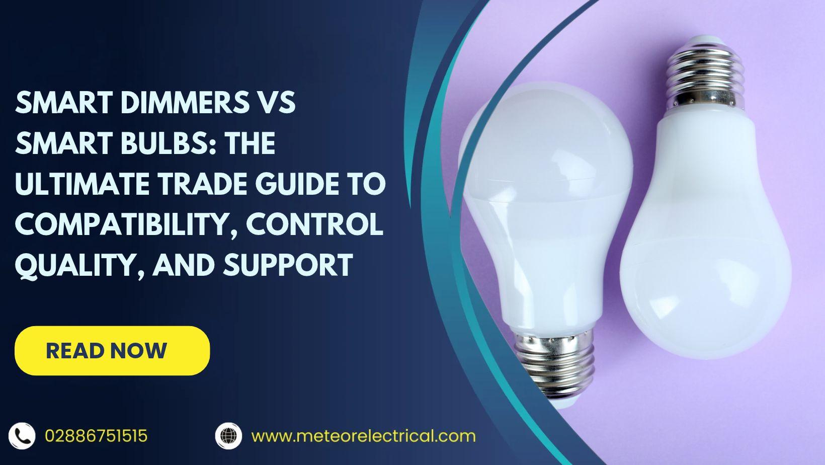 Smart Dimmers vs Smart Bulbs: The Ultimate Trade Guide to Compatibility, Control Quality, and Support