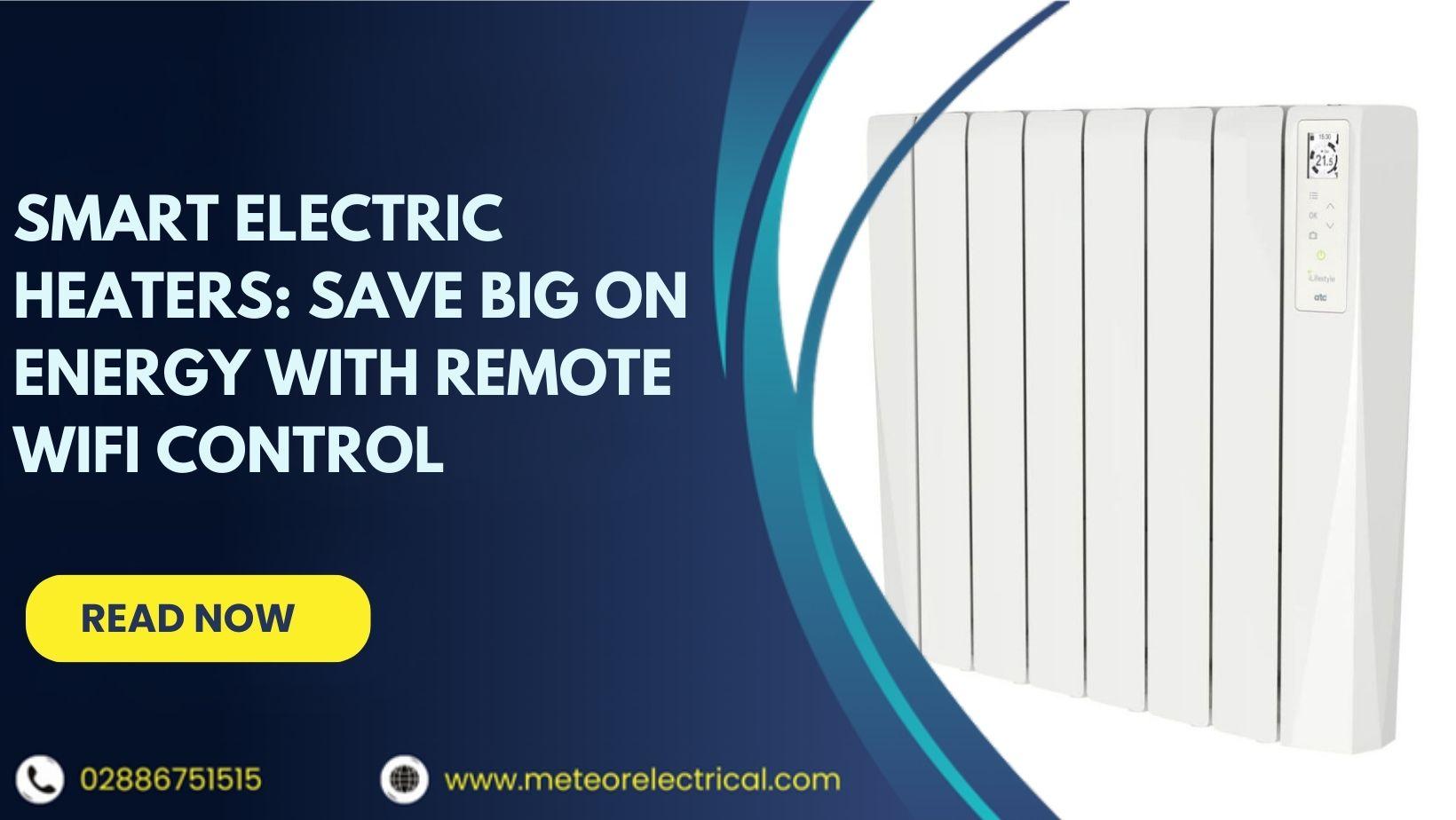 Smart Electric Heaters: Save Big on Energy With Remote WiFi Control