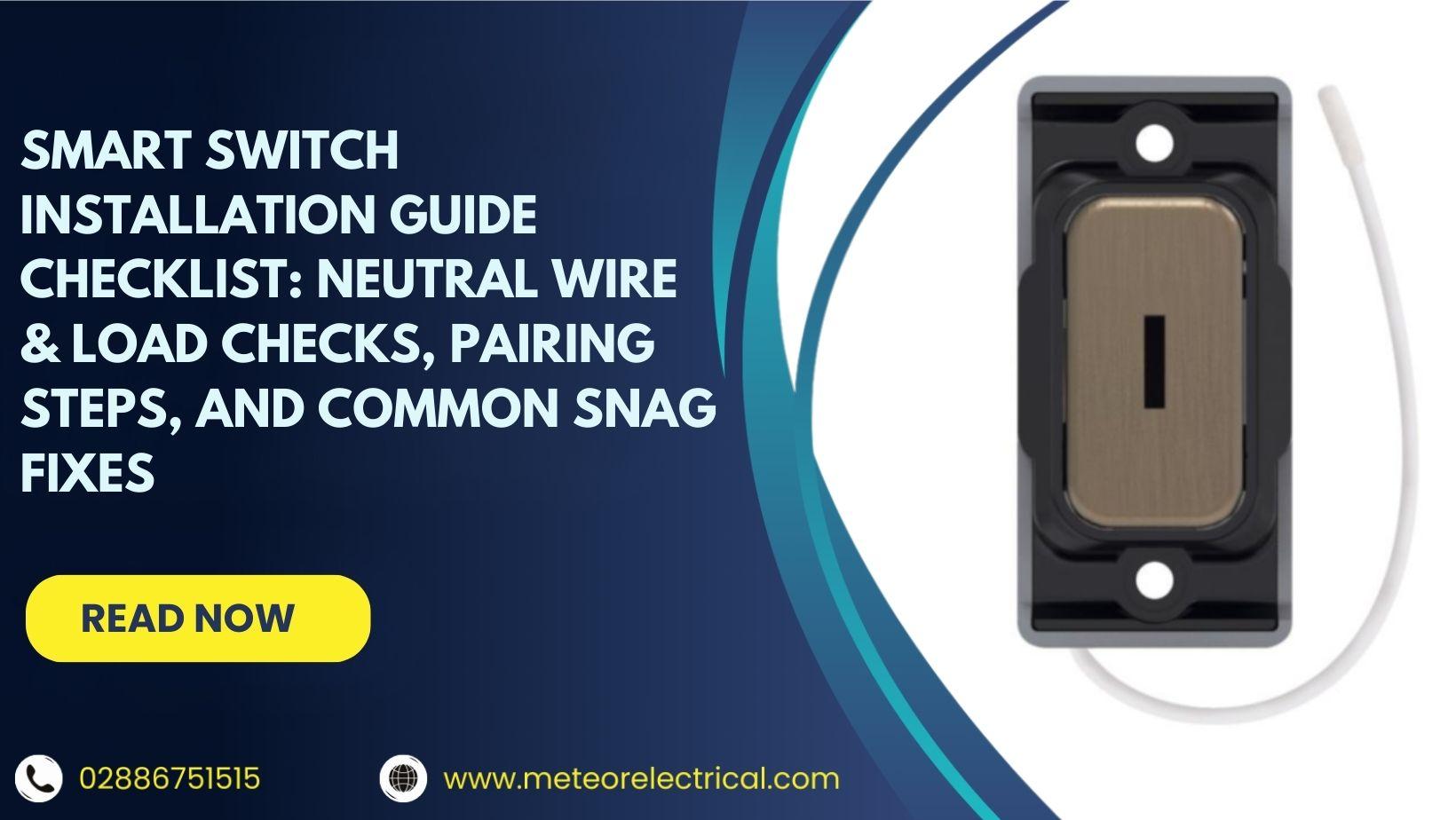Smart Switch Installation Guide Checklist: Neutral Wire & Load Checks, Pairing Steps, and Common Snag Fixes