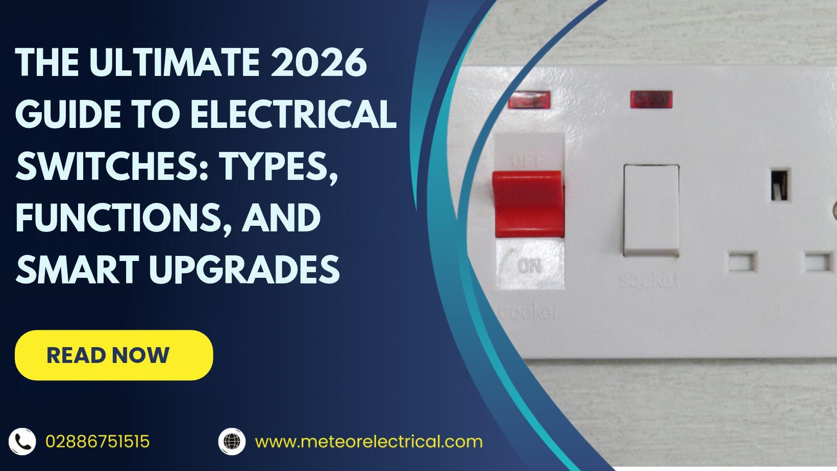 The Ultimate 2026 Guide to Electrical Switches: Types, Functions, and Smart Upgrades