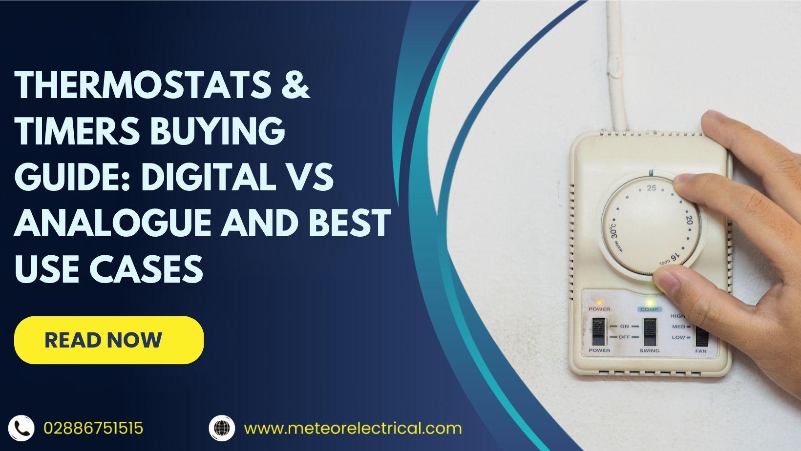 Thermostats & Timers Buying Guide: Digital vs Analogue and Best Use Cases