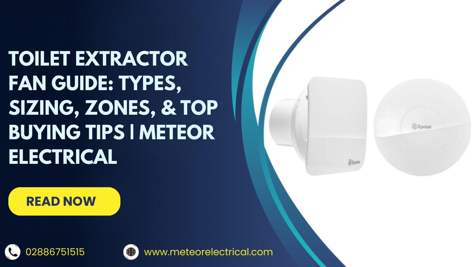 Toilet Extractor Fan Guide: Types, Sizing, Zones, & Top Buying Tips | Meteor Electrical