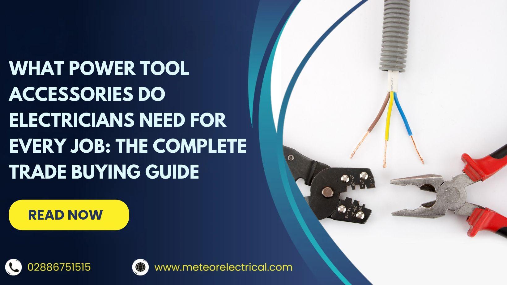 What Power Tool Accessories Do Electricians Need for Every Job: The Complete Trade Buying Guide