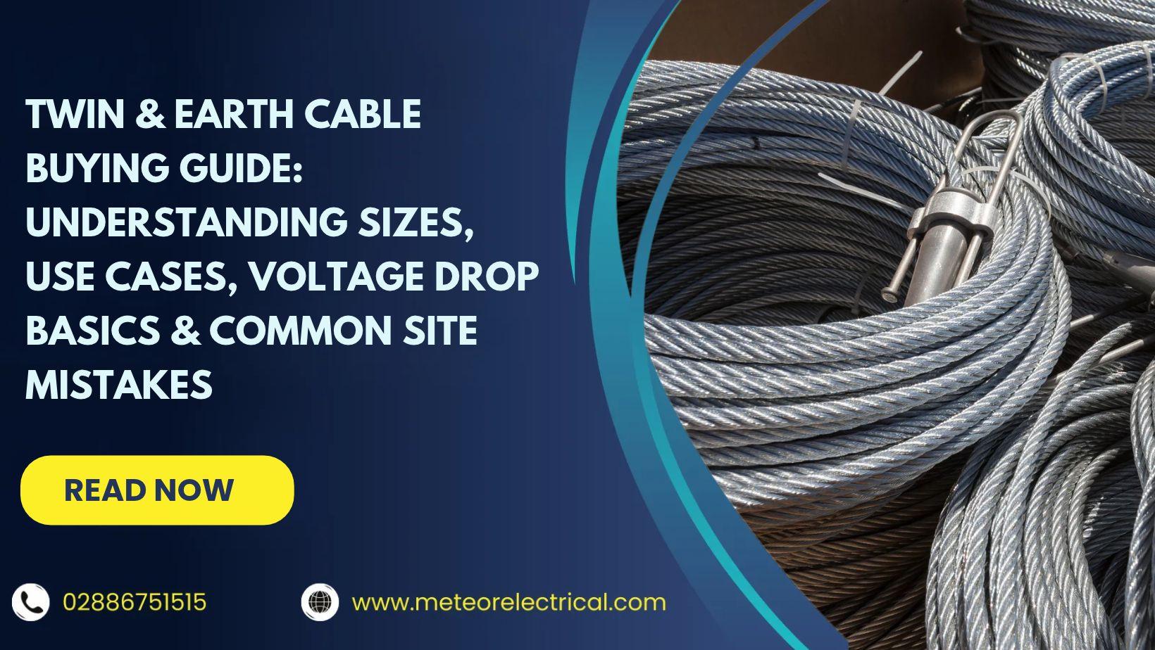 Twin & Earth Cable Buying Guide: Understanding Sizes, Use Cases, Voltage Drop Basics & Common Site Mistakes