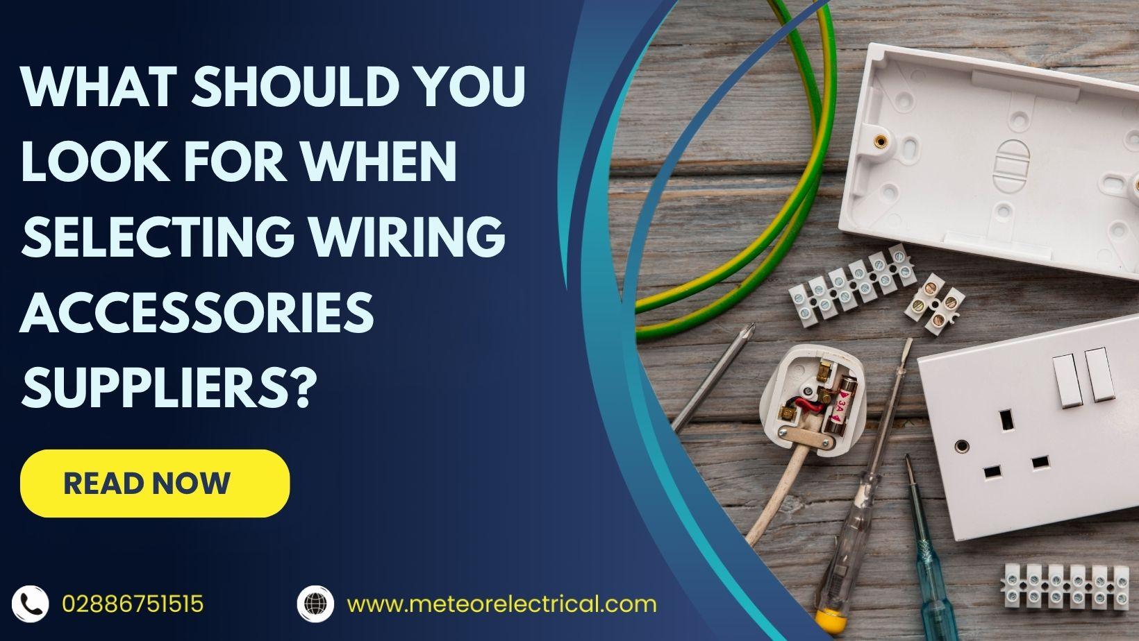 What Should You Look for When Selecting Wiring Accessories Suppliers?